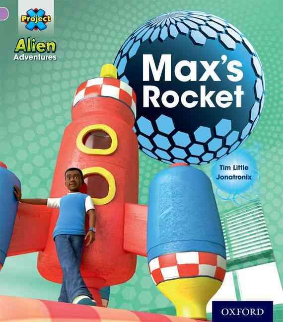 Project X: Alien Adventures: Lilac:Max's Rocket By Tim Little
