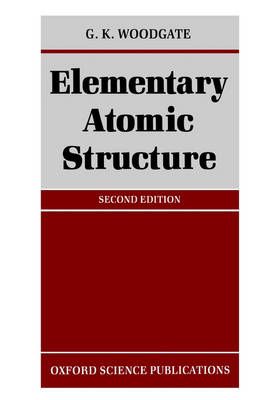 Elementary Atomic Structure By G. K. Woodgate 9780198511564