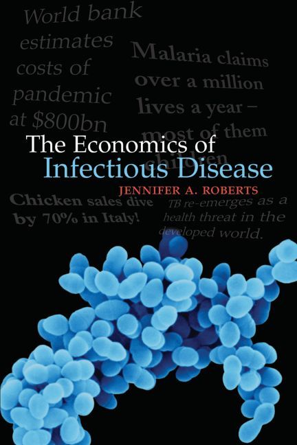 The Economics of Infectious Disease By Jennifer A. Roberts (Paperback)