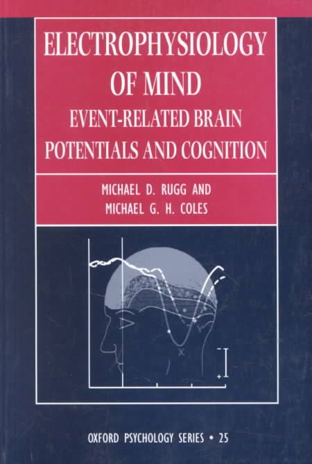 Electrophysiology of Mind By M. D. Rugg, Michael G. H. Coles