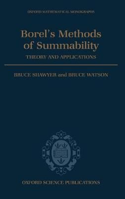 Borel's Methods of Summability By Bruce Shawyer, Bruce Watson