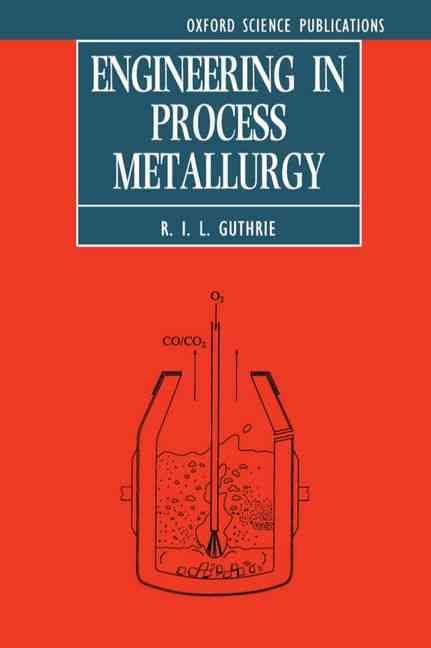 Engineering in Process Metallurgy By Roderick I. L. Guthrie