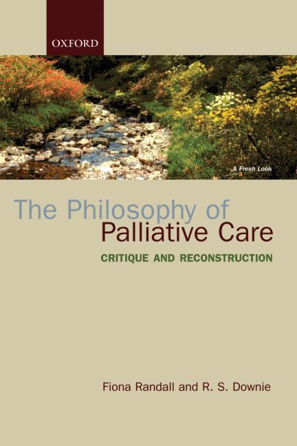The Philosophy of Palliative Care By Fiona Randall, R. S. Downie