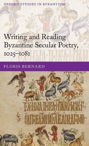 Writing and Reading Byzantine Secular Poetry, 1025-1081 9780198703747