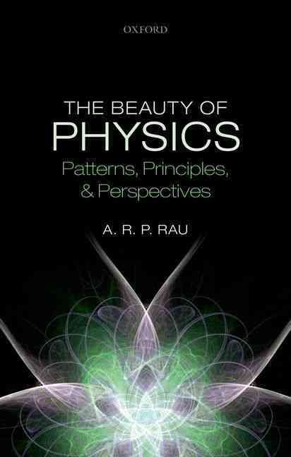 The Beauty of Physics By A. R. P. Rau 9780198709916 (Hardback)