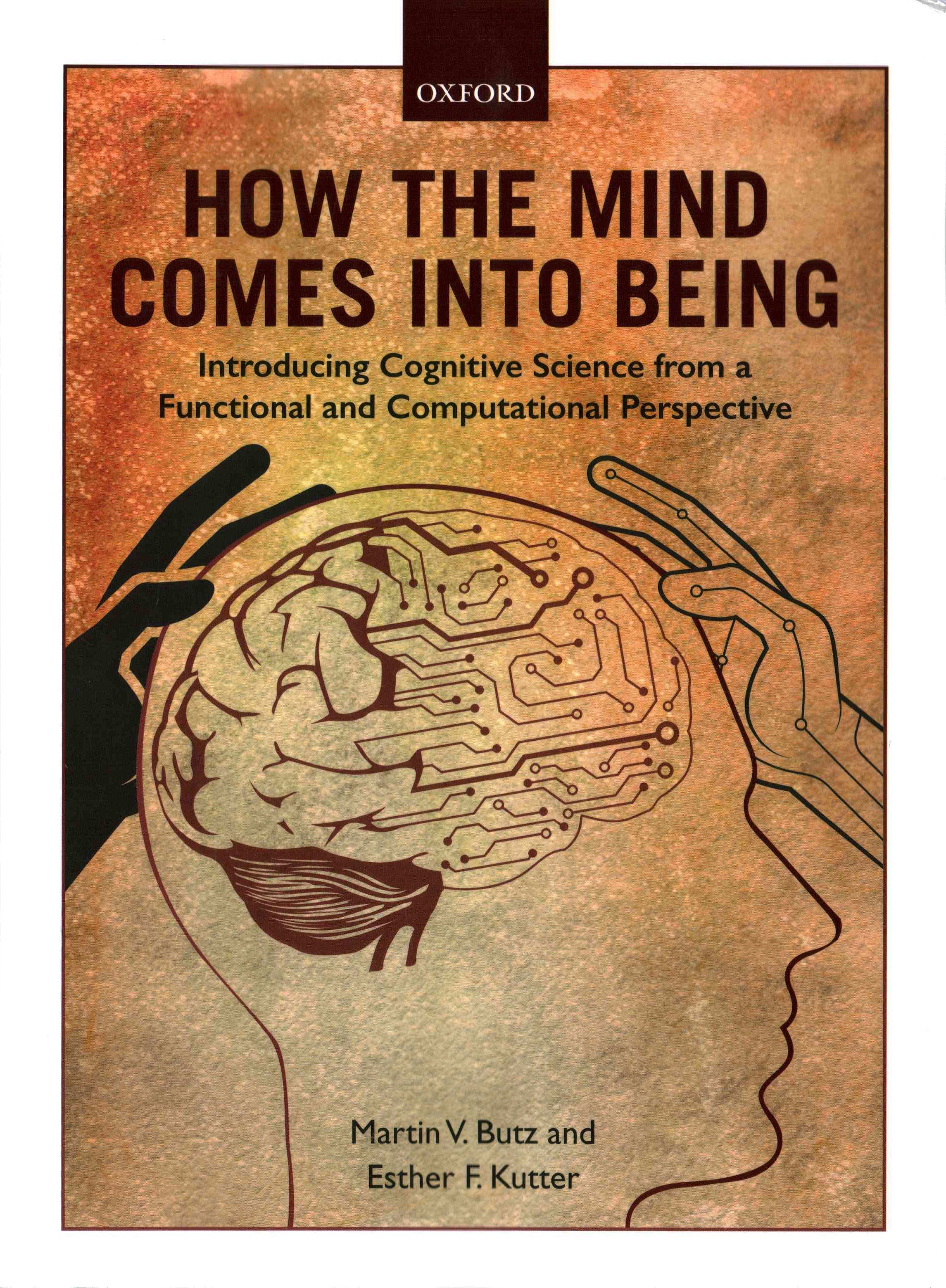 How the Mind Comes Into Being By Martin V. Butz, Esther F. Kutter