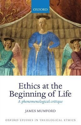 Ethics at the Beginning of Life By James Mumford 9780198745051
