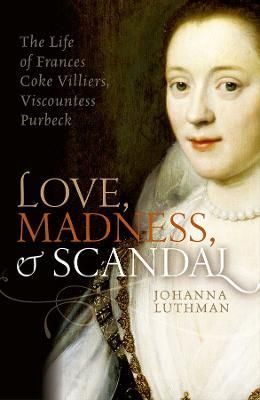Love, Madness, and Scandal By Johanna Luthman 9780198754664