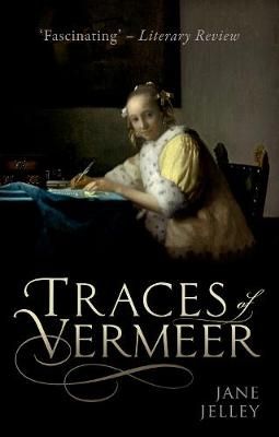 Traces of Vermeer By Jane Jelley, Johannes Vermeer 9780198789734