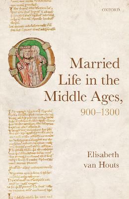 Married Life in the Middle Ages, 900-1300 By Elisabeth M. C. Van Houts