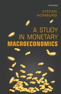 A Study in Monetary Macroeconomics By Stefan Homburg 9780198807537