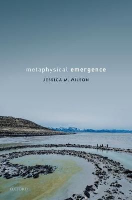 Metaphysical Emergence By Jessica M. Wilson 9780198823742 (Hardback)
