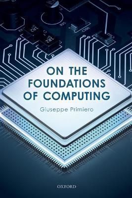 On the Foundations of Computing By Giuseppe Primiero 9780198835653