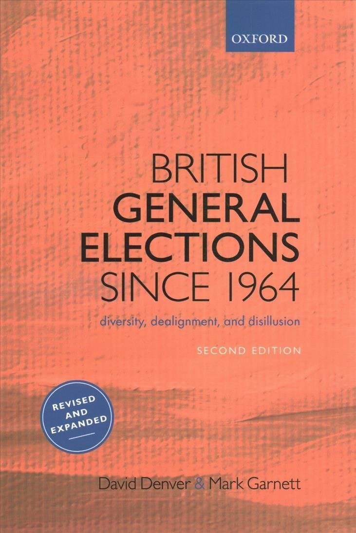 British General Elections Since 1964 By D. T. Denver, Mark Garnett