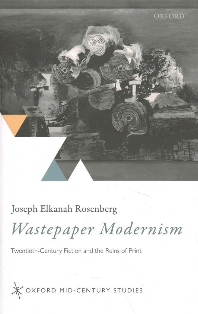 Wastepaper Modernism By Joseph Elkanah Rosenberg 9780198852445