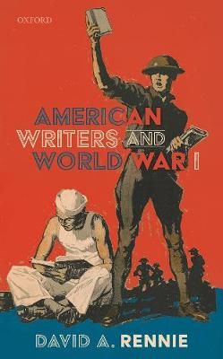 American Writers and World War I By David A. Rennie 9780198858812