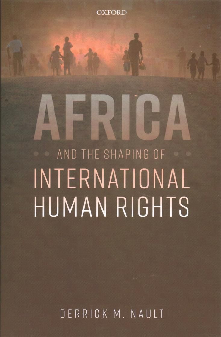 Africa and the Shaping of International Human Rights 9780198859628