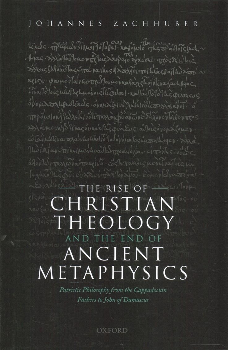 The Rise of Christian Theology and the End of Ancient Metaphysics