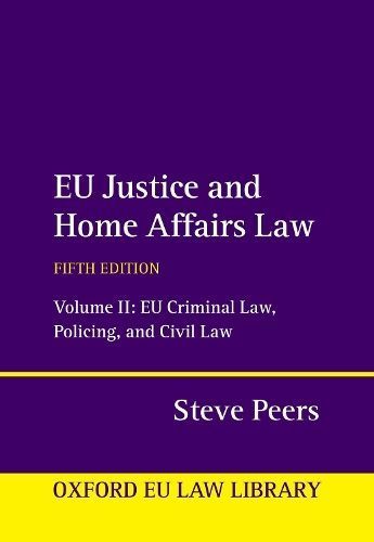 EU Justice and Home Affairs Law. Volume II EU Criminal Law, Policing, and Civil Law