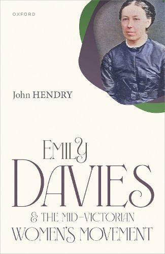 Emily Davies and the Mid-Victorian Women's Movement By John Hendry
