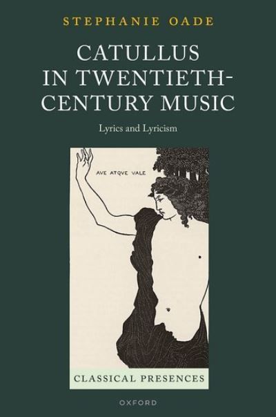 Catullus in Twentieth-Century Music By Stephanie Oade 9780198918684