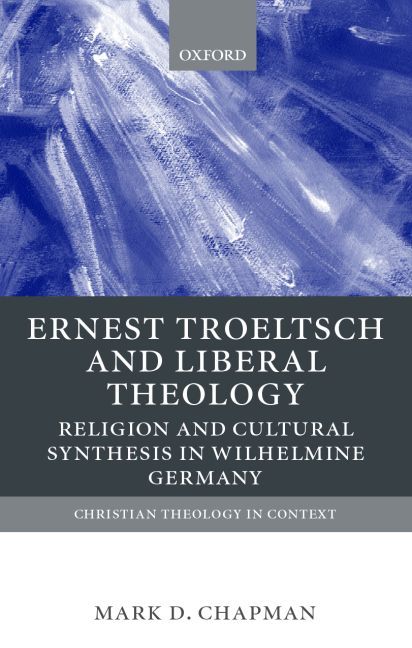 Ernst Troeltsch and Liberal Theology By Mark D. Chapman 9780199246427