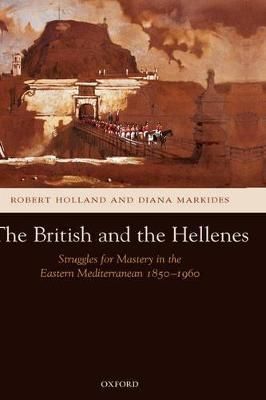 The British and the Hellenes By R. F. Holland, Diana Weston Markides