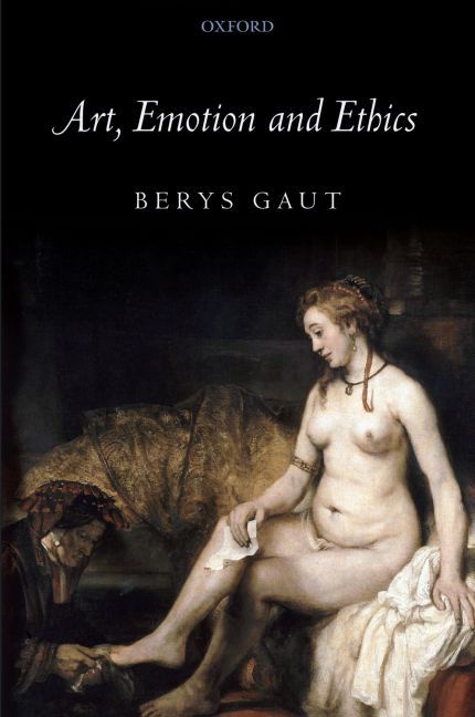 Art, Emotion and Ethics By Berys Nigel Gaut 9780199263219 (Hardback)