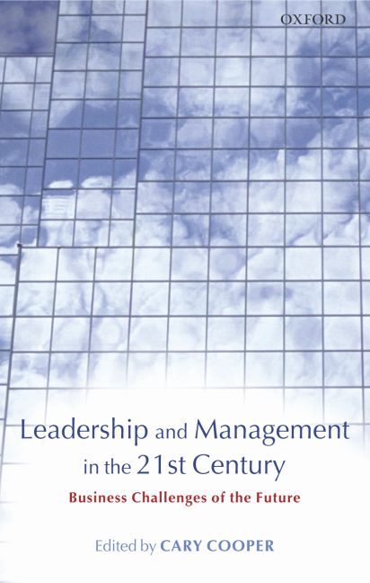 Leadership and Management in the 21st Century By Cary L. Cooper