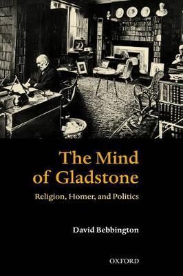 The Mind of Gladstone By D. W. Bebbington 9780199267651 (Hardback)