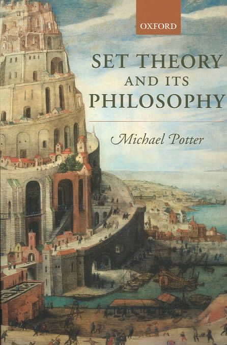 Set Theory and Its Philosophy By Michael D. Potter 9780199270415