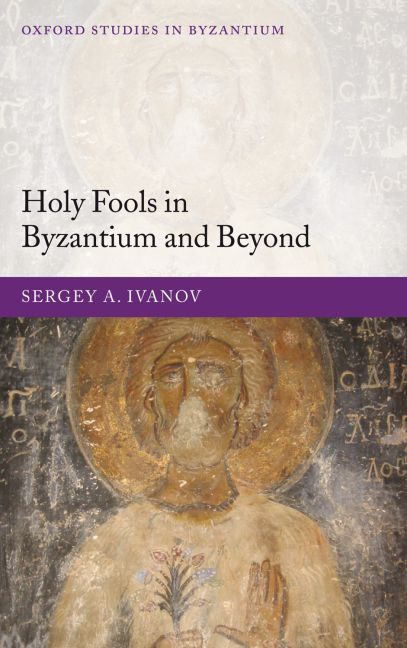 Holy Fools in Byzantium and Beyond By S. A. Ivanov 9780199272518