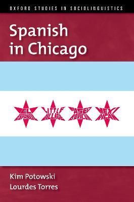 Spanish in Chicago By Kim Potowski, Lourdes Torres 9780199326150