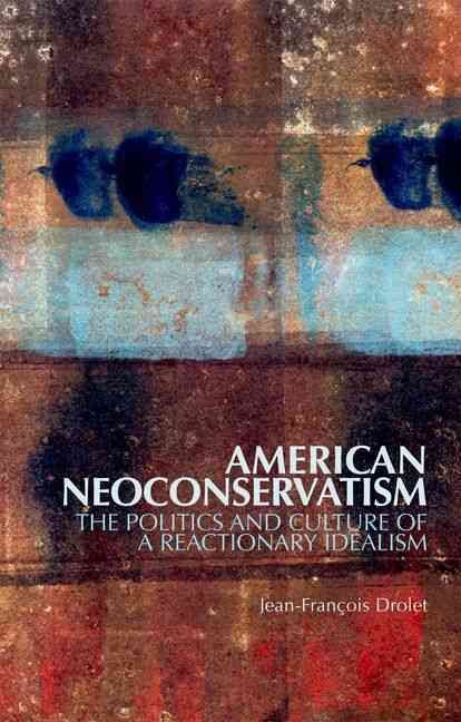 American Neoconservatism By Jean-François Drolet 9780199327362