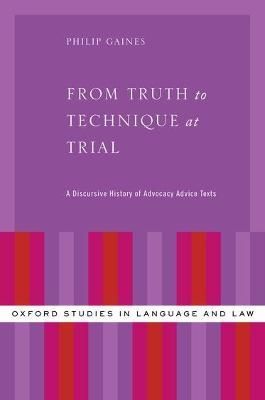 From Truth to Technique at Trial By Phil Gaines 9780199333608