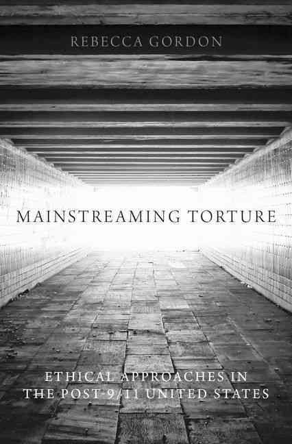 Mainstreaming Torture By Rebecca Gordon 9780199336432 (Hardback)