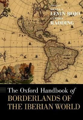 The Oxford Handbook of Borderlands of the Iberian World 9780199341771