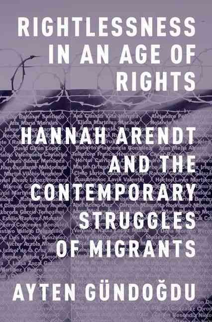 Rightlessness in an Age of Rights By Ayten Gündogdu 9780199370412