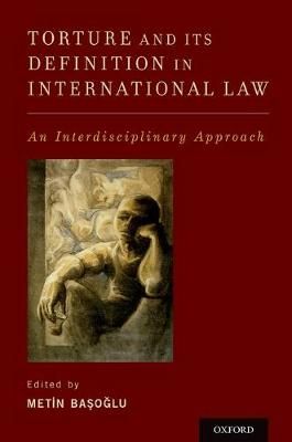 Torture and Its Definition in International Law 9780199374625