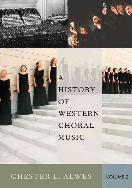 A History of Western Choral Music. Volume 2 By Chester Lee Alwes