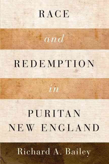 Race and Redemption in Puritan New England By Richard A. Bailey