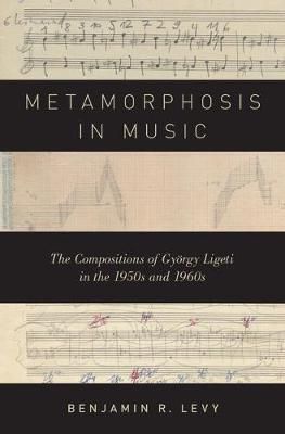 Metamorphosis in Music By Benjamin R. Levy 9780199381999 (Hardback)