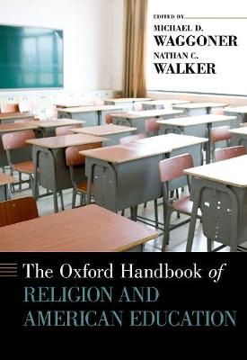 The Oxford Handbook of Religion and American Education 9780199386819