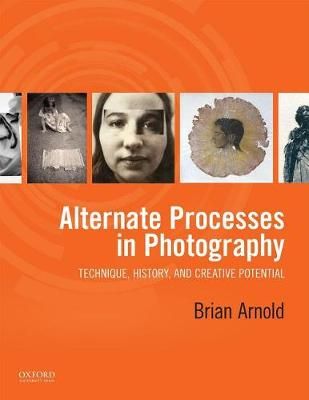 Alternate Processes in Photography By Brian Arnold 9780199390397