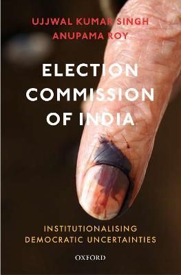 Election Commission of India By Ujjwal Kumar Singh, Anupama Roy