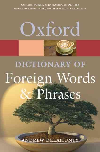 The Oxford Dictionary of Foreign Words and Phrases By Andrew Delahunty