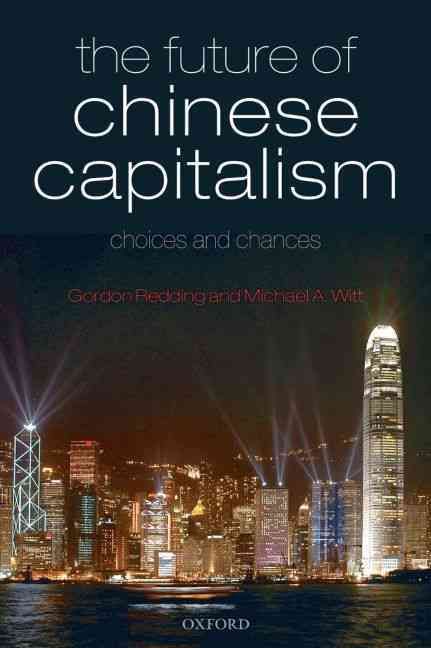The Future of Chinese Capitalism By S. G. Redding, Michael A. Witt