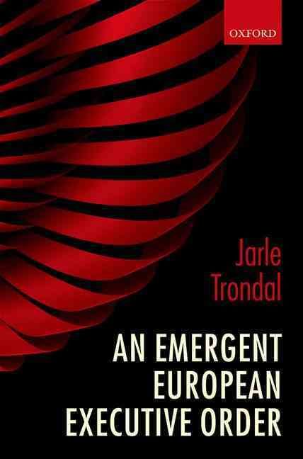 An Emergent European Executive Order By Jarle Trondal 9780199579426