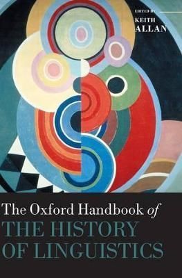 The Oxford Handbook of the History of Linguistics By Keith Allan