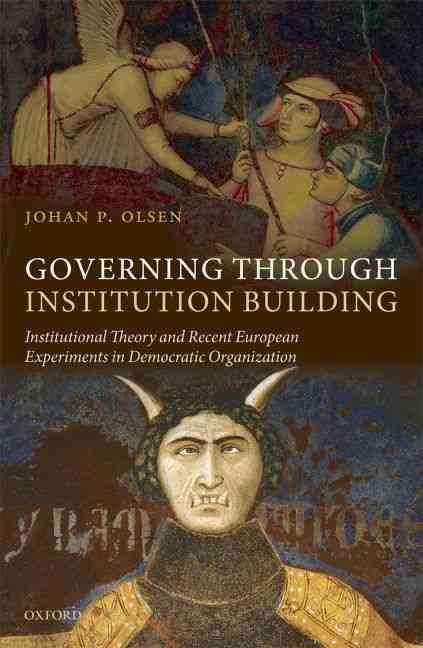 Governing Through Institution Building By Johan P. Olsen 9780199593934